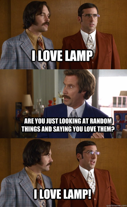 I love lamp Are you just looking at random things and saying you love them? I love lamp! - I love lamp Are you just looking at random things and saying you love them? I love lamp!  Misc