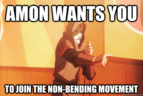 AMON WANTS YOU TO JOIN THE NON-BENDING MOVEMENT - AMON WANTS YOU TO JOIN THE NON-BENDING MOVEMENT  Amon Wants You