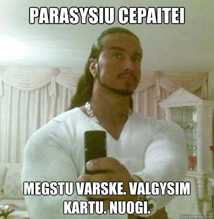 Parasysiu Cepaitei megstu varske. valgysim kartu. nuogi.  Guido Jesus