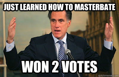 Just learned how to masterbate won 2 votes  Angry Mitt Romney