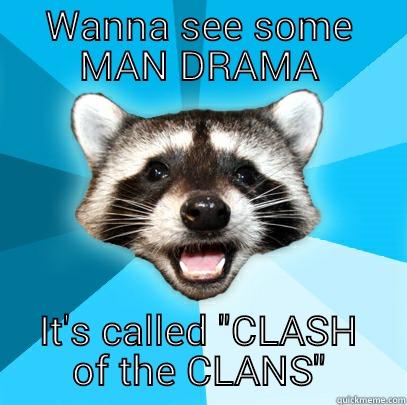 WANNA SEE SOME MAN DRAMA IT'S CALLED 