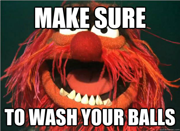 make sure to wash your balls  Advice Animal