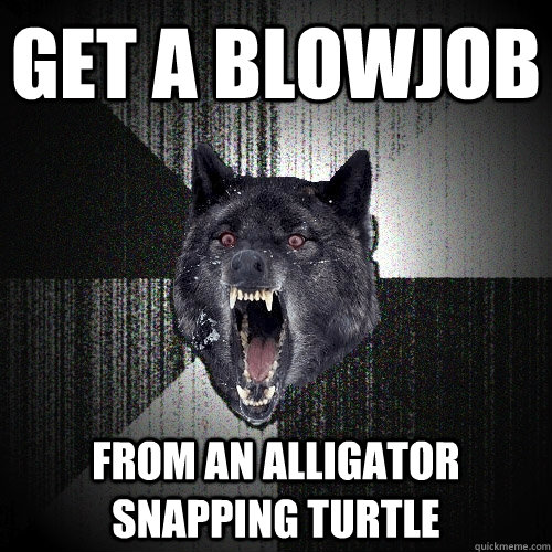 Get a blowjob From an alligator snapping turtle  Insanity Wolf