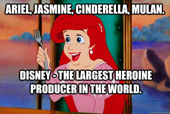 Ariel, Jasmine, Cinderella, Mulan. Disney - The Largest Heroine Producer in the world. - Ariel, Jasmine, Cinderella, Mulan. Disney - The Largest Heroine Producer in the world.  Disney Logic