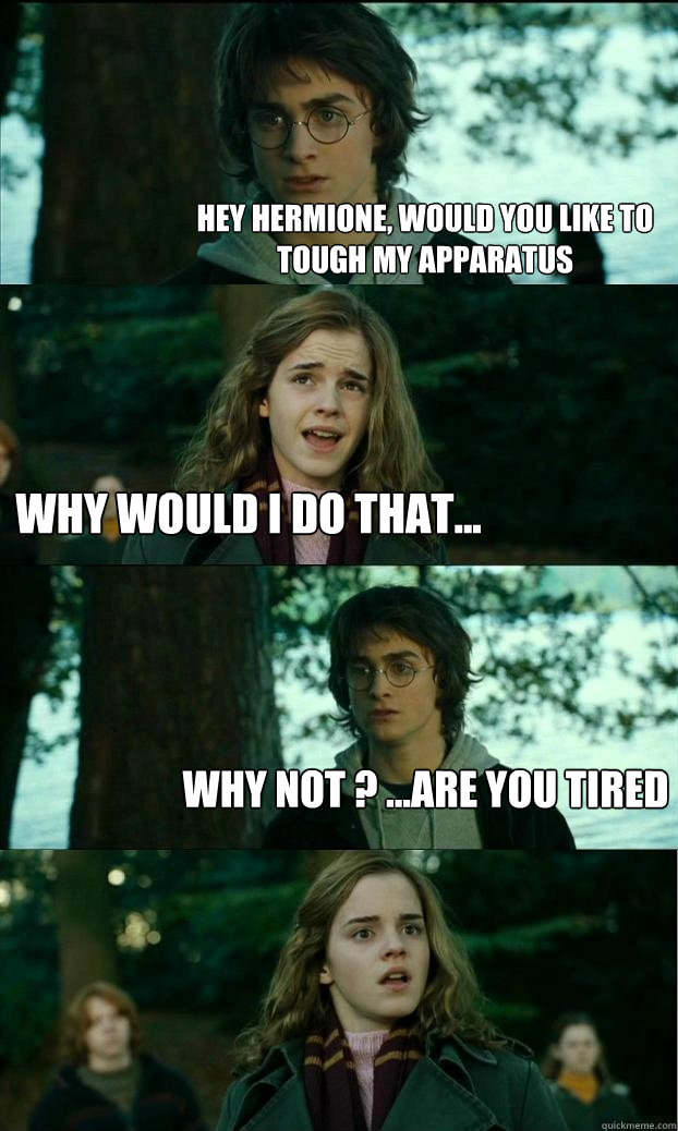Hey hermione, would you like to tough my apparatus why would I do that... why not ? ...are you tired  Horny Harry