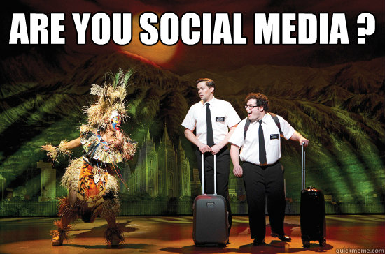 ARE YOU SOCIAL MEDIA ?  - ARE YOU SOCIAL MEDIA ?   Book of mormon