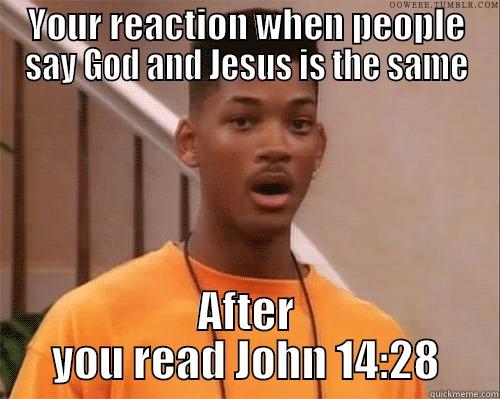 YOUR REACTION WHEN PEOPLE SAY GOD AND JESUS IS THE SAME AFTER YOU READ JOHN 14:28 Misc