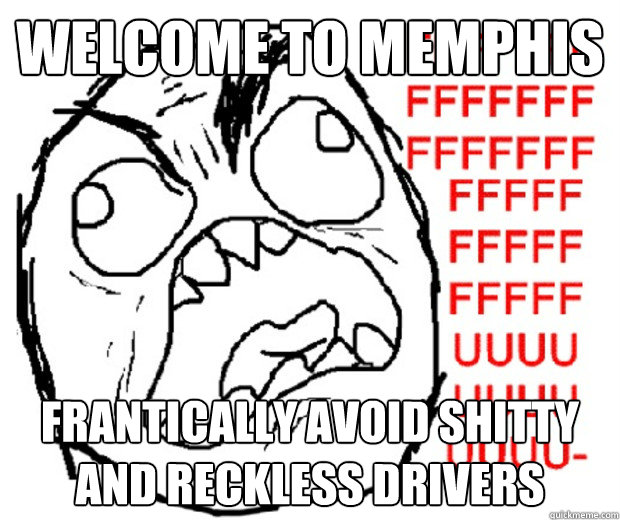 Welcome to Memphis frantically avoid shitty and reckless drivers  Rage Guy