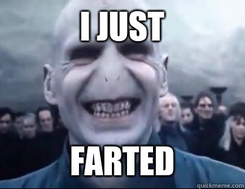 I just FARTED  Vicious Voldemort