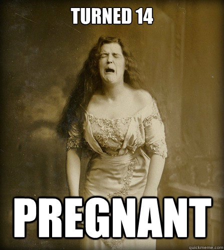 Turned 14 pregnant  