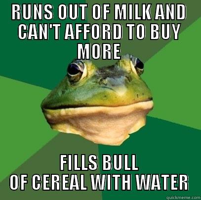 RUNS OUT OF MILK AND CAN'T AFFORD TO BUY MORE FILLS BULL OF CEREAL WITH WATER Foul Bachelor Frog