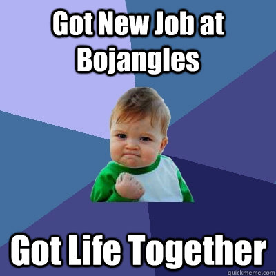 Got New Job at Bojangles Got Life Together  Success Kid