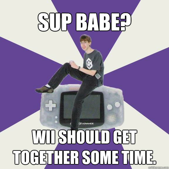 Sup babe? Wii should get together some time.  Nintendo Norm