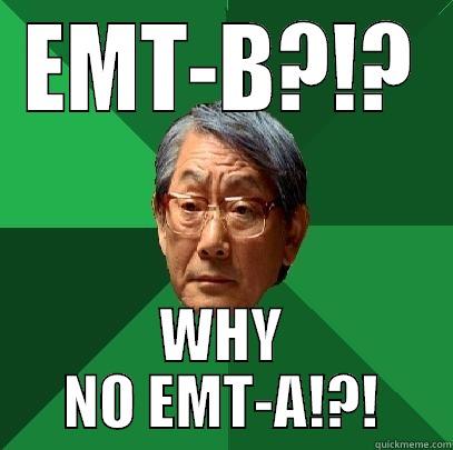EMT-B?!? WHY NO EMT-A!?! High Expectations Asian Father