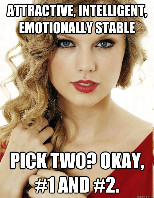 Attractive, intelligent, emotionally stable Pick two? Okay, #1 and #2. - Attractive, intelligent, emotionally stable Pick two? Okay, #1 and #2.  Misc