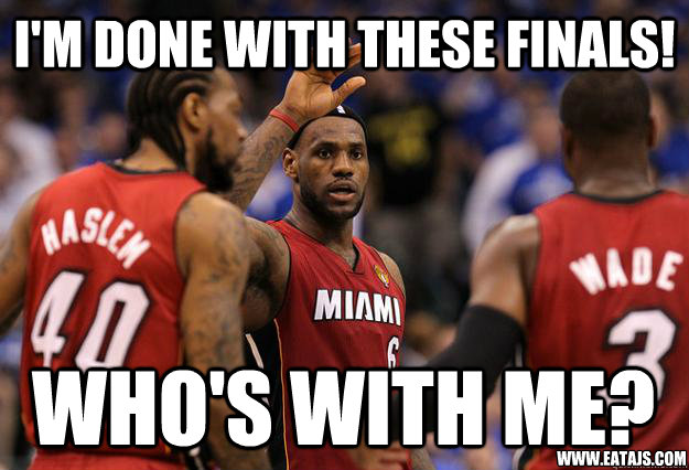 I'm Done with these finals! Who's with me? www.eatajs.com  Lebron finals
