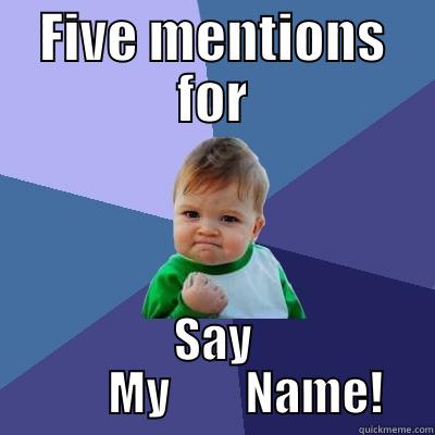 FIVE MENTIONS FOR SAY        MY        NAME! Success Kid