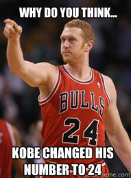 why do you think... Kobe changed his number to 24  Brian Scalabrine