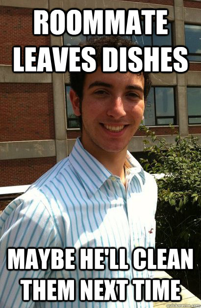 Roommate leaves dishes Maybe he'll clean them next time  