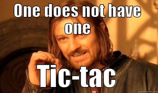 ONE DOES NOT HAVE ONE TIC-TAC Boromir