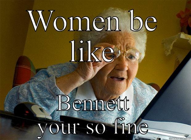 WOMEN BE LIKE BENNETT YOUR SO FINE Grandma finds the Internet