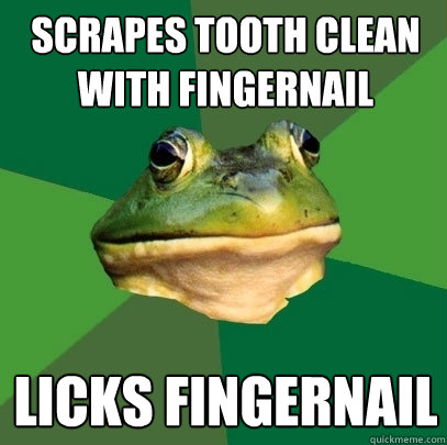 Scrapes tooth clean with fingernail Licks fingernail  Foul Bachelor Frog
