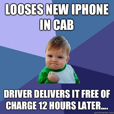Looses new iphone in cab driver delivers it free of charge 12 hours later....  Success Kid