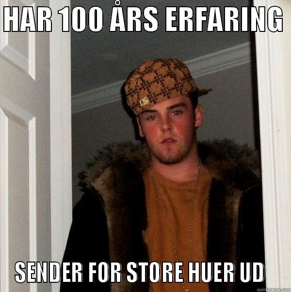 HAR 100 ÅRS ERFARING  SENDER FOR STORE HUER UD   Scumbag Steve