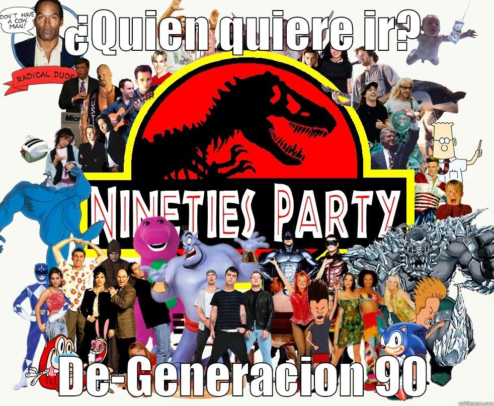 ¿QUIEN QUIERE IR? DE-GENERACIÓN 90 Misc