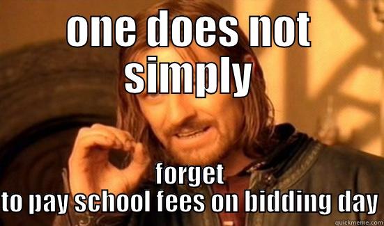 ONE DOES NOT SIMPLY FORGET TO PAY SCHOOL FEES ON BIDDING DAY Boromir