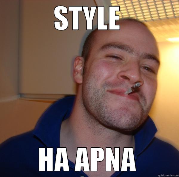 STYLE HA APNA Good Guy Greg 