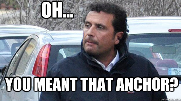 Oh... You meant THAT anchor?  Shady Captain Francesco Schettino