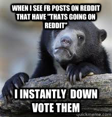 WHEN I SEE FB POSTS ON REDDIT THAT HAVE 