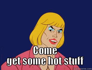  COME GET SOME HOT STUFF Misc
