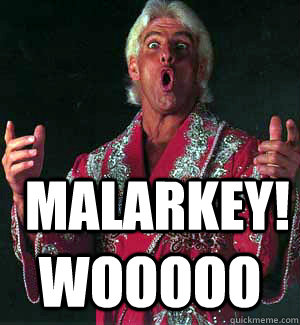  malarkey! WOOOOO -  malarkey! WOOOOO  Ric Flair WOOOO