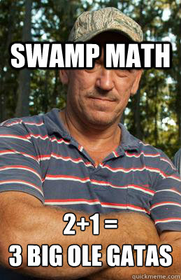 Swamp Math 2+1 =
3 Big Ole Gatas   - Swamp Math 2+1 =
3 Big Ole Gatas    swamp people