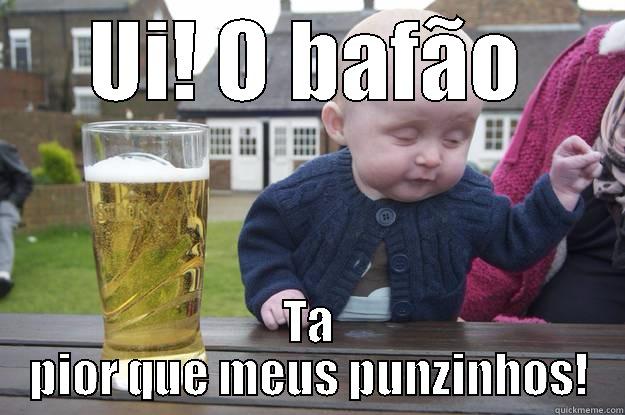 UI! O BAFÃO TA PIOR QUE MEUS PUNZINHOS! drunk baby