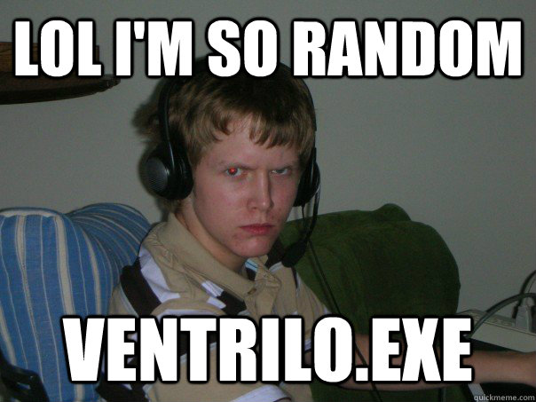 lol i'm so random Ventrilo.exe - lol i'm so random Ventrilo.exe  Reckless Ray