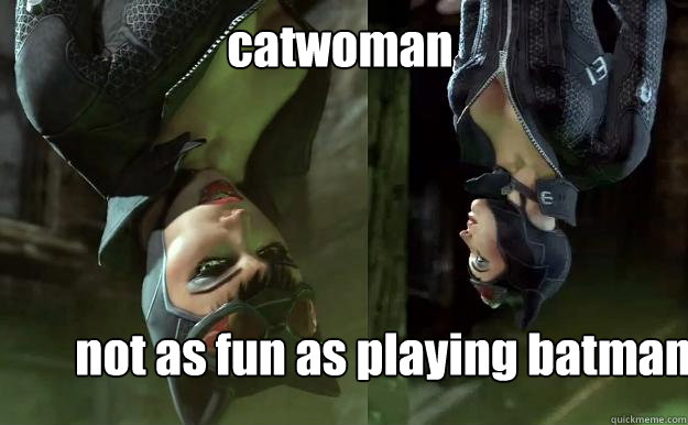 catwoman not as fun as playing batman  