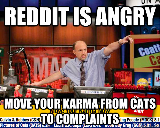 Reddit is angry Move your karma from cats to complaints   move your karma now