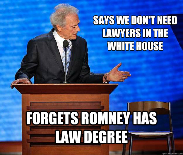 says we don't need lawyers in the white house forgets romney has law degree  Clint Eastwood