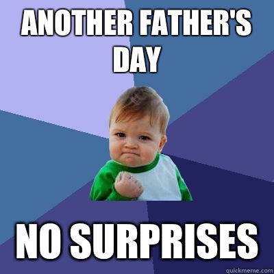 Another father's day No surprises   Success Kid