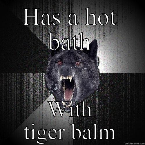 HAS A HOT BATH WITH TIGER BALM Insanity Wolf