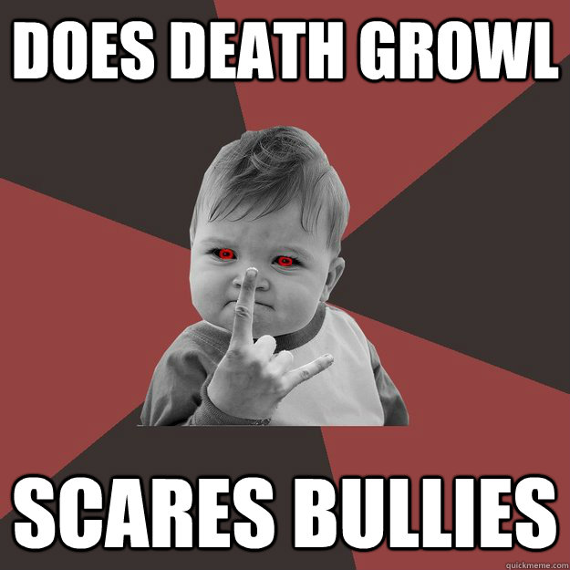 Does death growl Scares bullies  Metal Success Kid