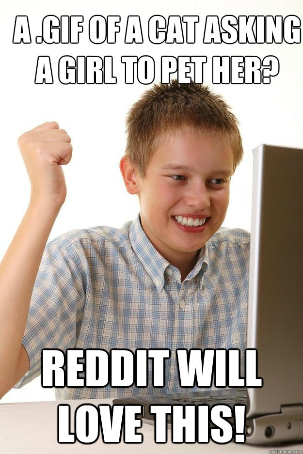 A .gif of a cat asking a girl to pet her? Reddit will love this! - A .gif of a cat asking a girl to pet her? Reddit will love this!  first time internet kid