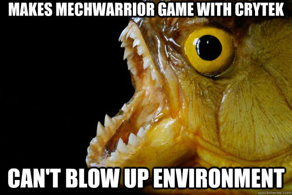 Makes mechwarrior game with crytek Can't blow up environment  The Promising Piranha