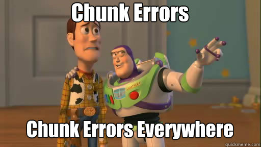 Chunk Errors Chunk Errors Everywhere  Everywhere