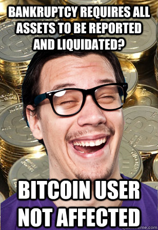 Bankruptcy requires all assets to be reported and liquidated? bitcoin user not affected  Bitcoin user not affected