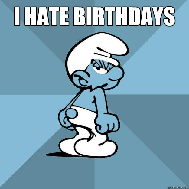 i hate birthdays   Grouchy Smurf