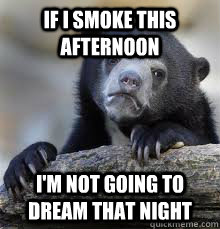 IF I SMOKE THIS AFTERNOON I'M NOT GOING TO DREAM THAT NIGHT - IF I SMOKE THIS AFTERNOON I'M NOT GOING TO DREAM THAT NIGHT  Misc